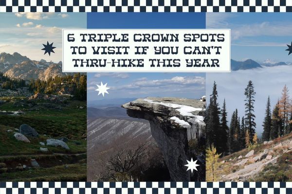 Six Triple Crown Spots to Visit If You Can’t Thru-hike This Year
