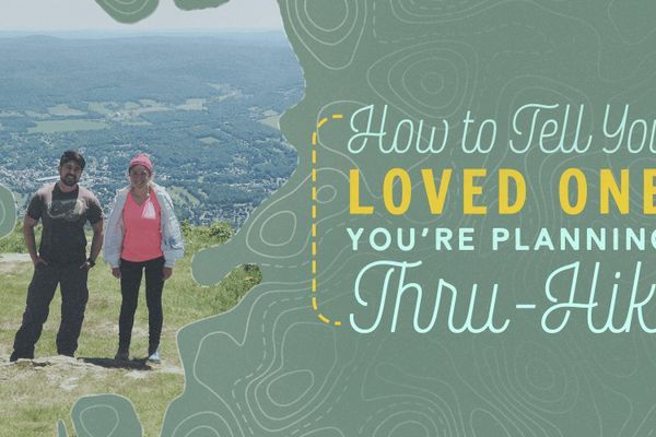 How to Tell Your Loved Ones You’re Planning to Thru-Hike